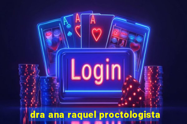 dra ana raquel proctologista